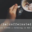 Be Caffeinated - Coffee & Espresso Restaurants