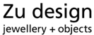 Zu design - jewellery + objects - Jewellers - Retail