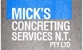 Mick's Concreting Services N.T. Pty Ltd - Concrete Contractors