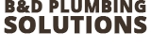 B&D Plumbing Solutions - Plumbers & Gasfitters