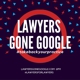 Lawyers Gone Google