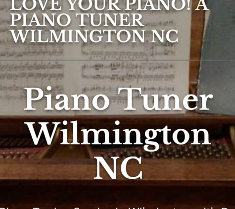Love Your Piano! A Piano Tuner In Wilmington - Wilmington, NC. Over 30 years of tuning experience.