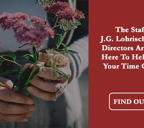 J.G. Lohrisch Funeral Directors. The Staff Of J.G. Lohrisch Funeral Directors Are Always Here To Help You In Your Time Of Need