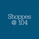 Shoppes @ 104