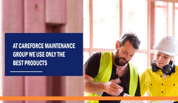 Careforce Maintenance Group. At Careforce Maintenance Group we use only the best products.