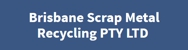 Brisbane Scrap Metals & Recycling - Recycling Services