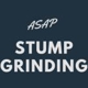 ASAP Stump Grinding