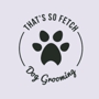 That's So Fetch! Dog Grooming