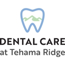 Dental Care at Tehama Ridge - Dentists