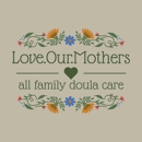 Love.Our.Mothers All Family Doula Care - Pregnancy Information & Services