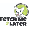 Fetch Me Later gallery