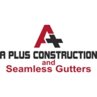 A Plus Construction and Seamless Gutters