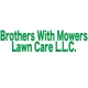 Brothers With Mowers Lawn Care L.L.C.