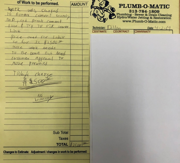 Plumb-O-Matic - Dearborn, MI. Invoice we signed and paid for. Dillians comments says that he would need customer approval for additional work which we did not approve.