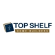 Top Shelf Home Builders