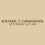 Michael T. Cavanaugh, Attorney at Law