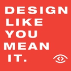 Design Like You Mean It