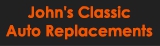 John's Classic Auto Replacements - Car Parts
