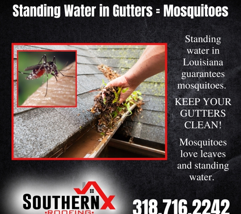 SouthernX Roofing - Stonewall, LA. We all know that when the Louisiana heat comes, the mosquitoes are not far behind. �������� Keep Your Gutters Clean!