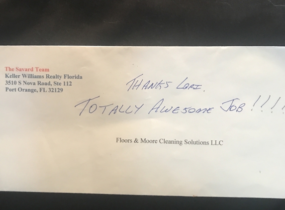 Floors & More Cleaning Solutions, LLC - Port Orange, FL. Note we received with payment from the Savard Team at Keller Williams Realty. “Thank you, Lori.  TOTALLY AWESOME JOB!!!