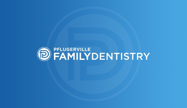 Pflugerville Family Dentistry - Pflugerville, TX