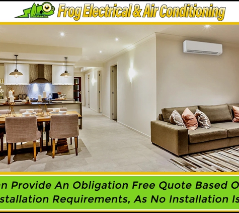 Frog Electrical & Air Conditioning - Logan Village, QLD. We Can Provide An Obligation Free Quote Based On Your Specific Installation Requirements, As No Installation Is The Same