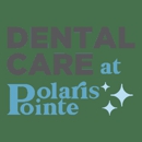 Dental Care at Polaris Pointe - Dentists