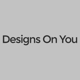 Designs on You