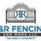 R&R Fencing & More