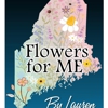 Flowers For ME By Lauren gallery