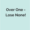 Over One - Lose None! - Professional Organizations