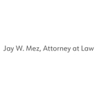 Jay W. Mez,  Attorney at Law