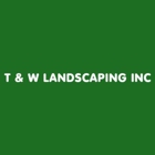 T & W Landscaping Inc