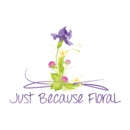Just Because Floral LLC - Florists