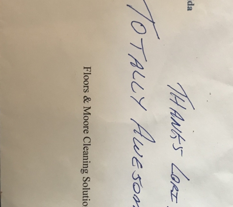 Floors & More Cleaning Solutions, LLC - Port Orange, FL. Note we received with our payment from The Savard Team at Keller Williams Realty Florida Partners. “
Thanks Lori. Totally Awesome Job!!!”